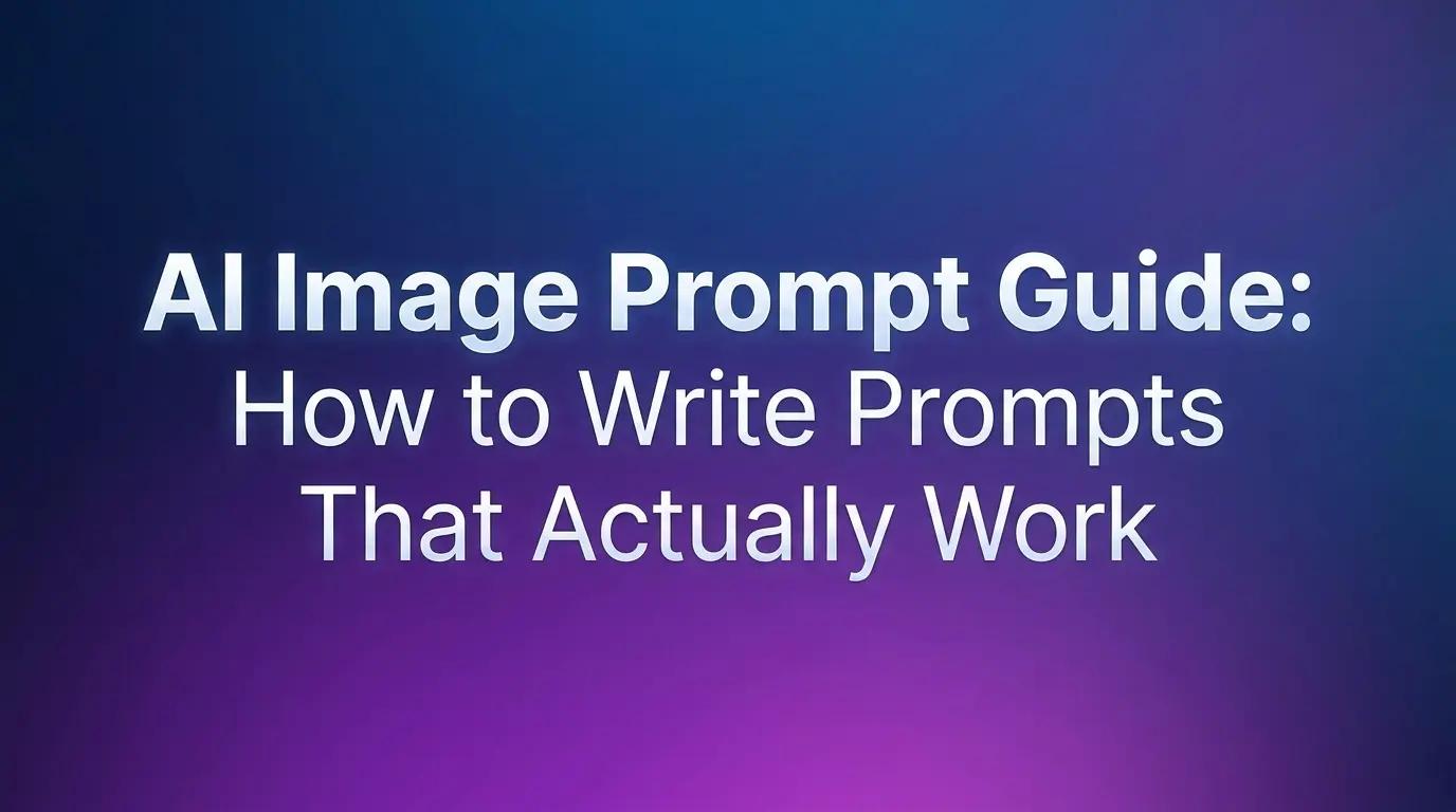 AI Image Prompt Guide: How to Write Prompts That Actually Work