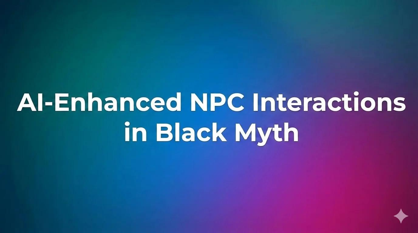 AI-Enhanced NPC Interactions in Black Myth: Wukong: Creating Dynamic Storylines