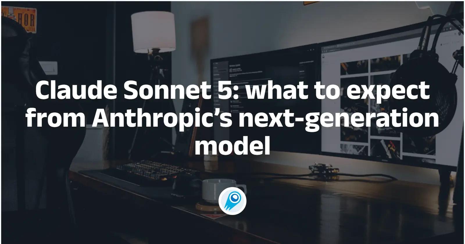 Claude Sonnet 5 本週即將推出：全面概覽