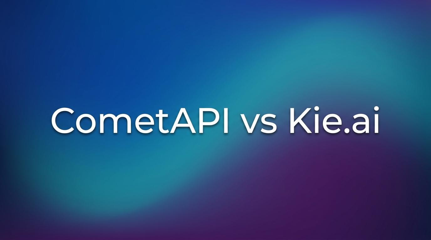 CometAPI 與 Kie.ai：完整功能與定價比較