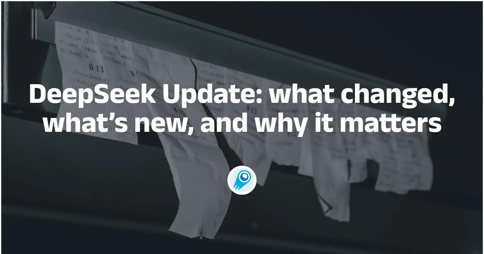 DeepSeek Update: what changed, what’s new, and why it matters