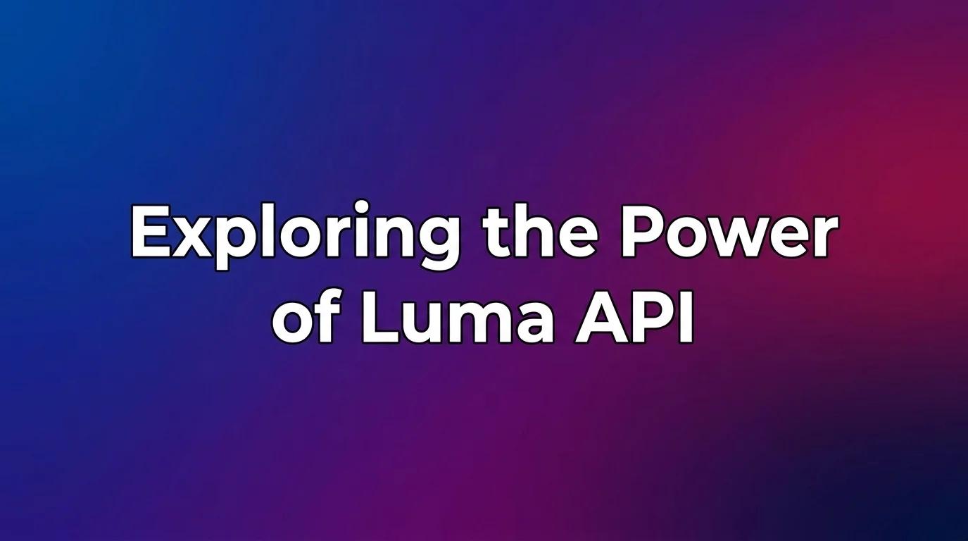 探索 Luma API 的強大功能：針對 AI 開發人員的免費功能綜合指南
