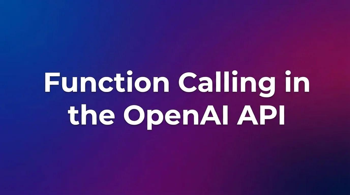 Function Calling in the OpenAI API: What It Actually Does and How to Use It Right