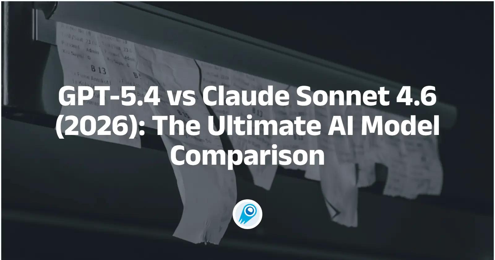 GPT-5.4 vs Claude Sonnet 4.6 (2026) 终极 AI 模型对比