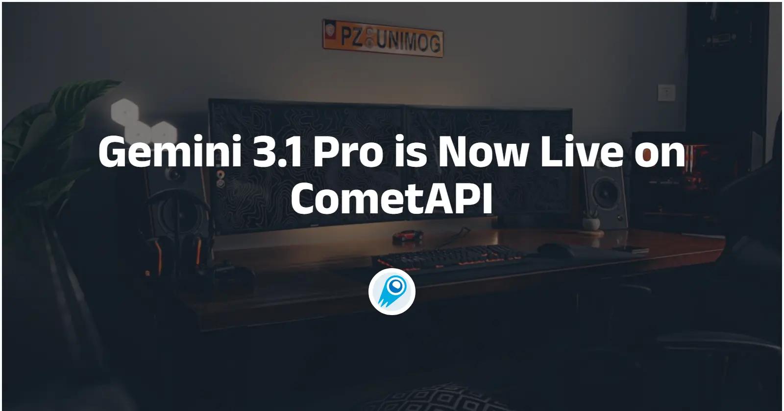 Gemini 3.1 Pro is Now Live on CometAPI: What it is and how to access