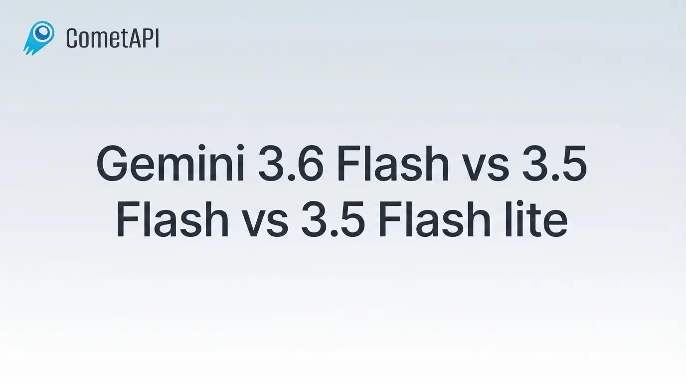 Gemini 3.6 Flash vs 3.5 Flash vs 3.5 Flash lite: Developer Selection Guide