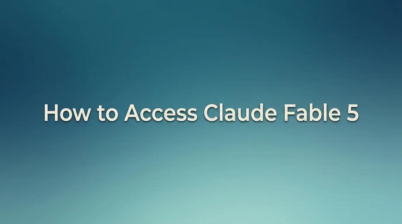 How to Access Claude Fable 5: API, Claude Apps, and Cursor