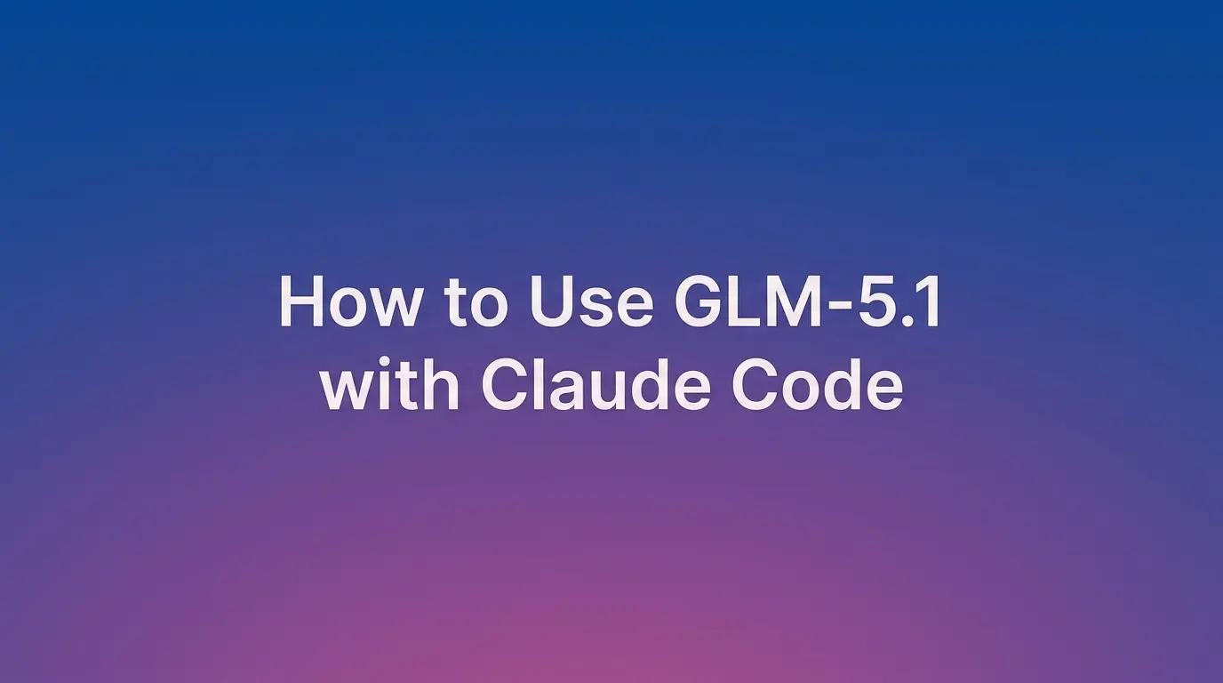 Panduan GLM-5.1 + Claude Code (2026): Persediaan, Penanda Aras, Perbandingan Kos, dan Strategi API Terbaik untuk Pembangun