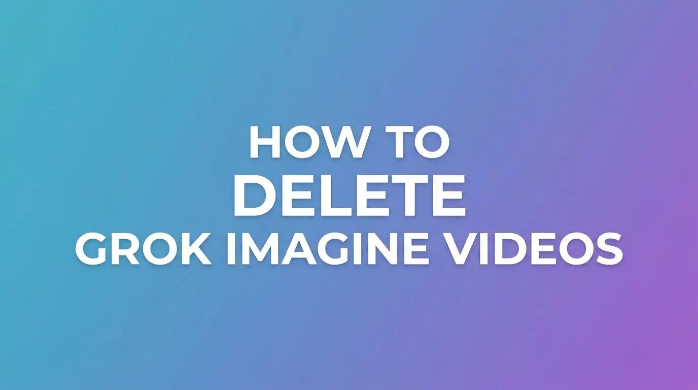 How to Delete Grok Imagine Videos in 2026: Complete Step-by-Step Guide