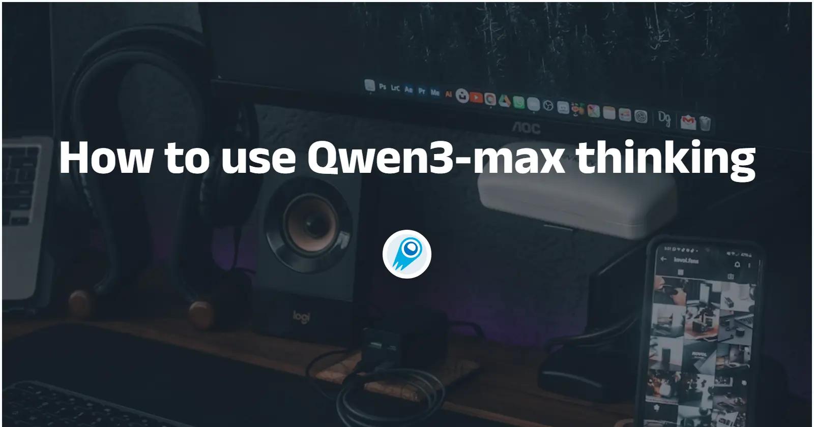 How to use Qwen3-max thinking 
