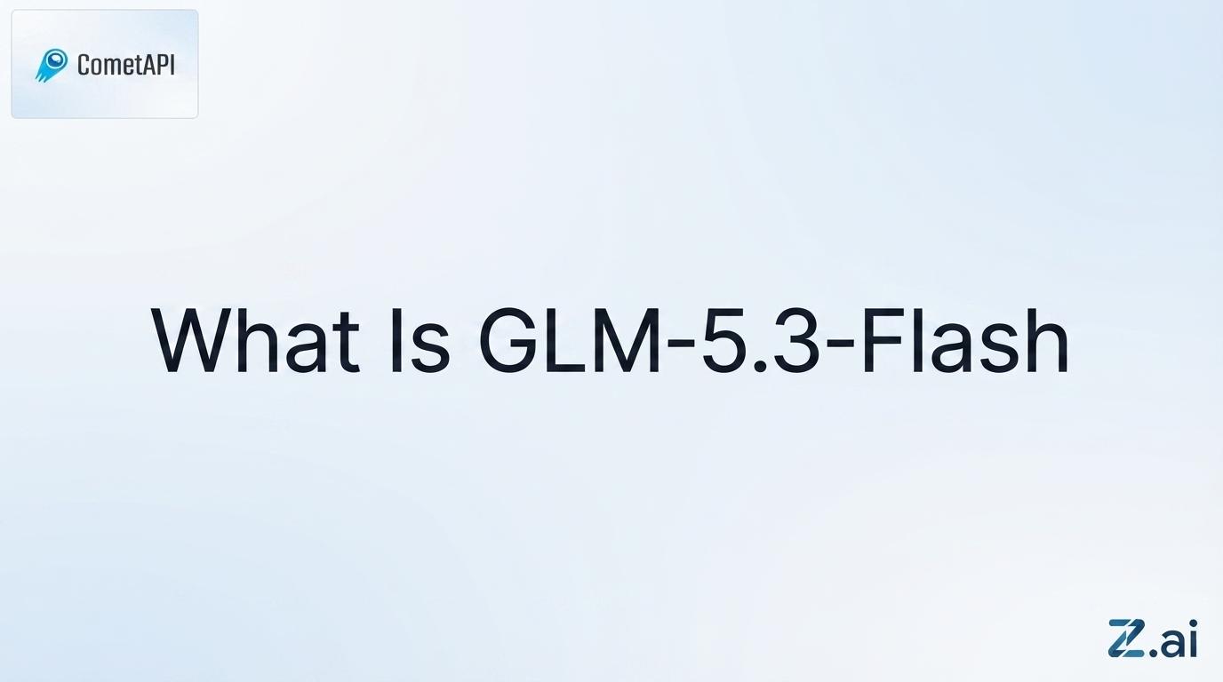 What Is GLM-5.3-Flash? Specs, Benchmarks, Price and Features