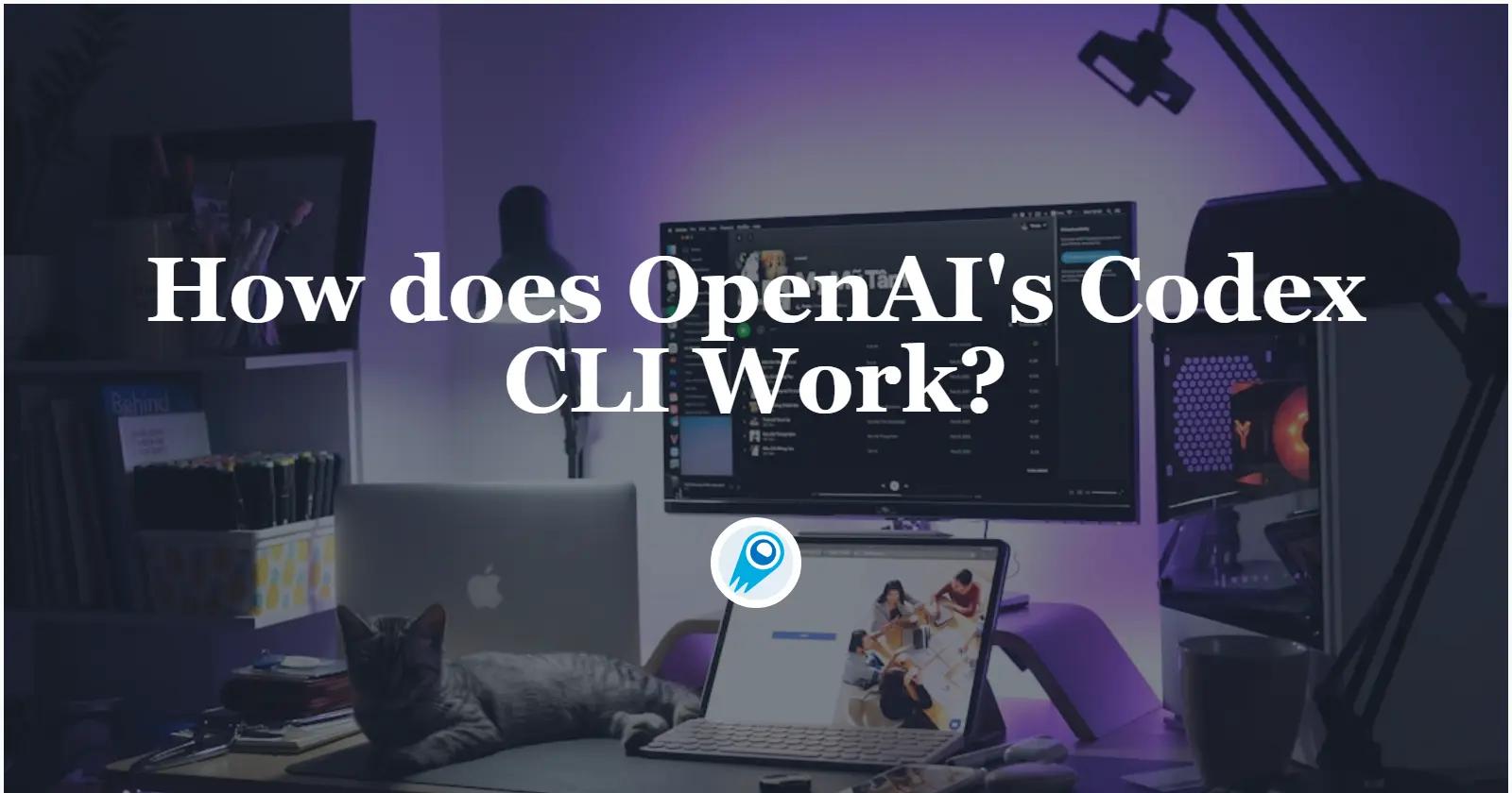 How does OpenAI’s Codex CLI Work?