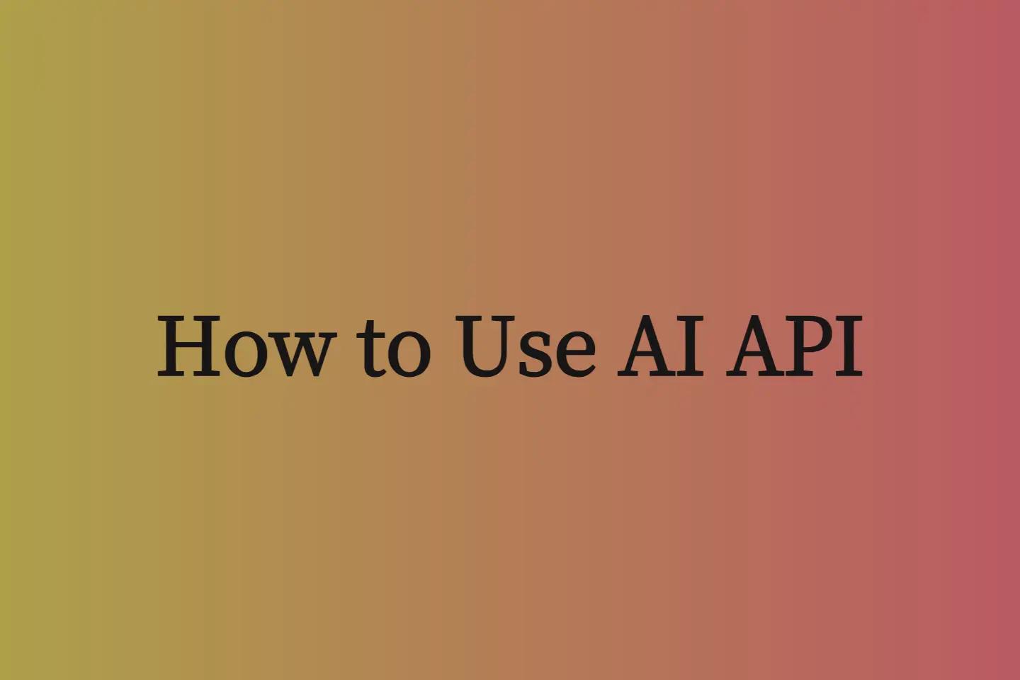 How to Use AI API