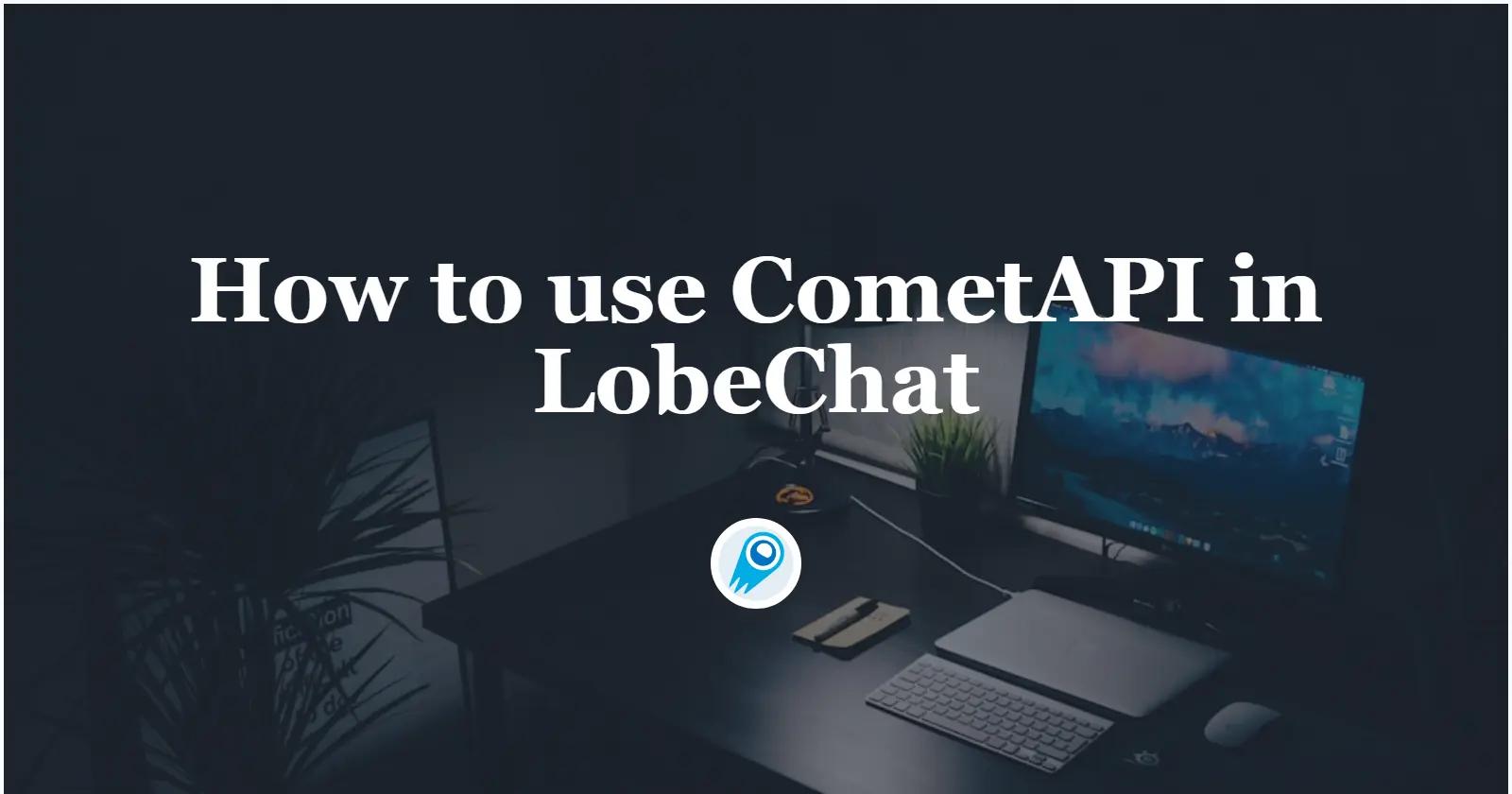 How to use CometAPI in LobeChat