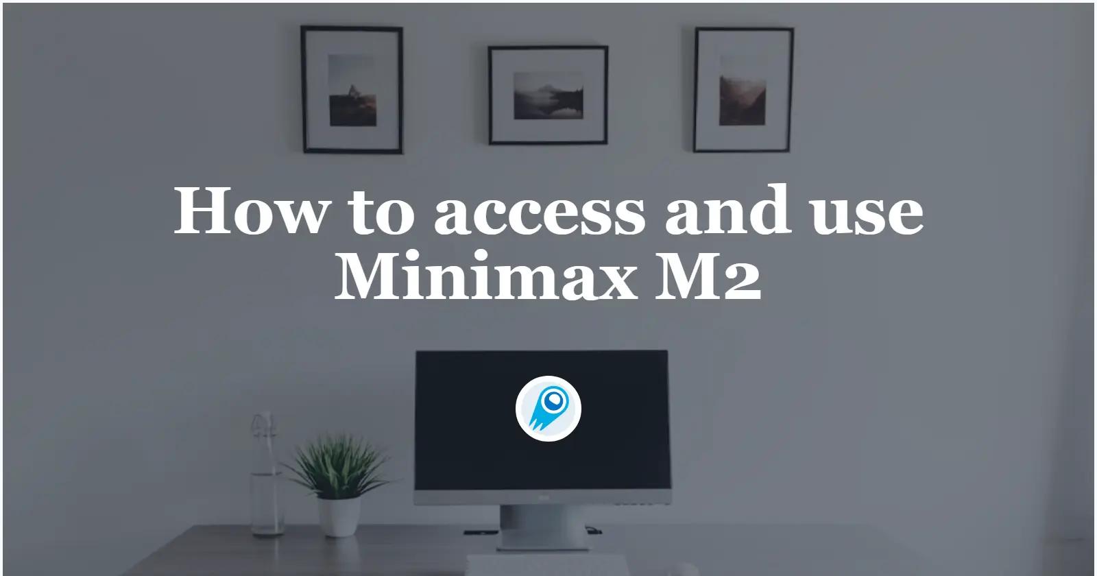 How to access and use Minimax M2 API