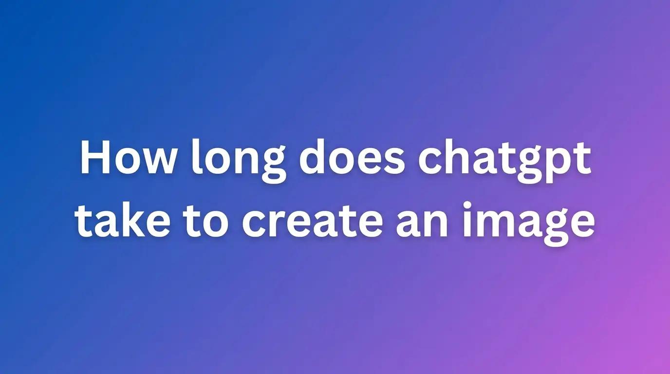 How Long Does ChatGPT Take to Generate an Image in 2026?
