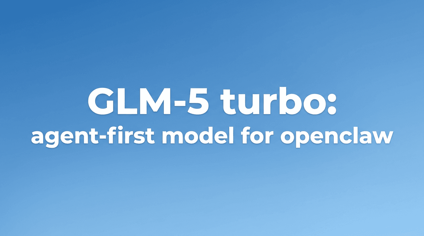 Penjelasan GLM-5-Turbo:  model asas berorientasikan ejen untuk “Lobster” (OpenClaw) aliran kerja(Panduan 2026)