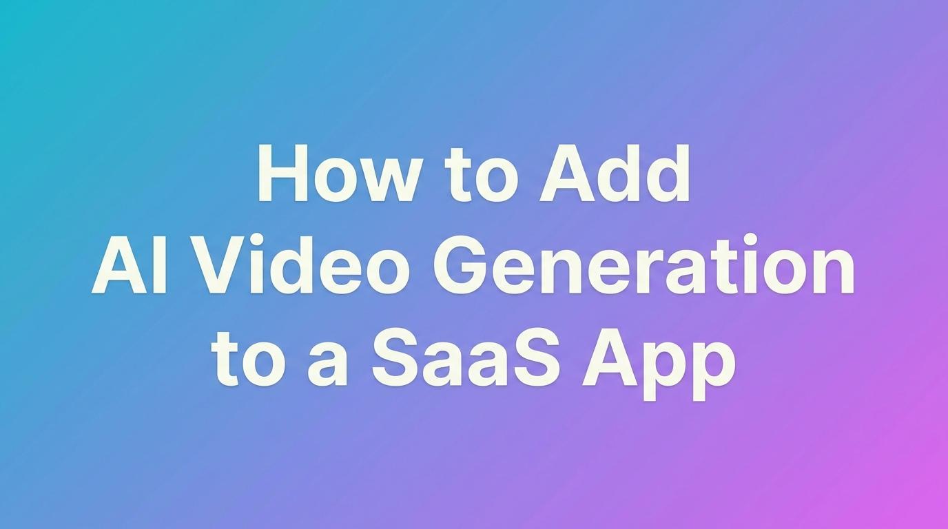 How to Add AI Video Generation to a SaaS App