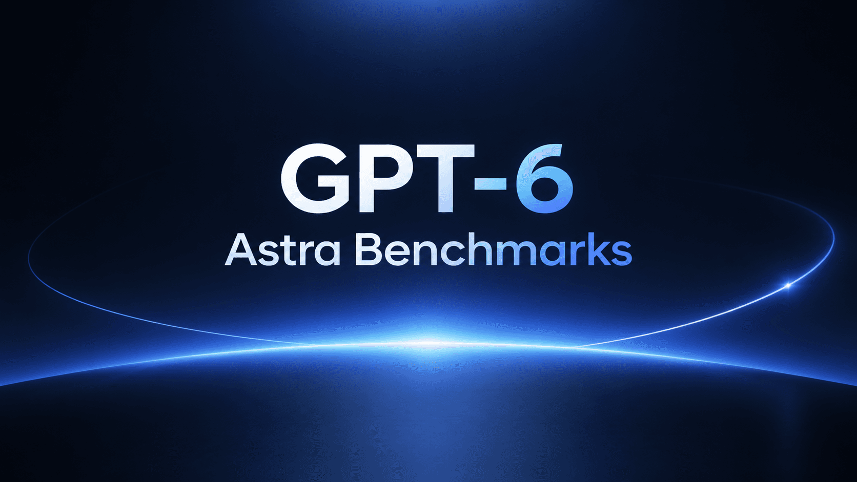 GPT-6 Astra Benchmarks: What the Numbers Actually Say
