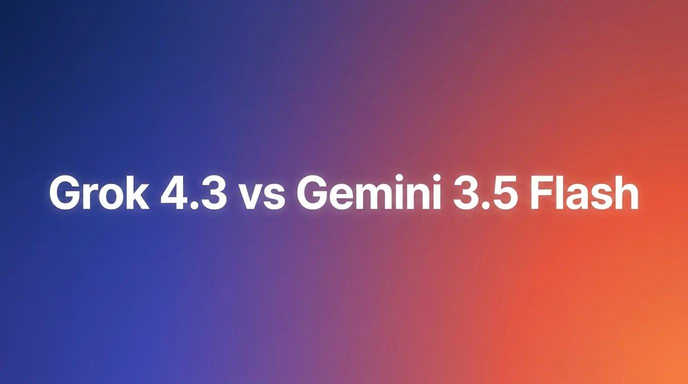 Grok 4.3 vs Gemini 3.5 Flash : quelle IA propulse le mieux vos agents en 2026 ?