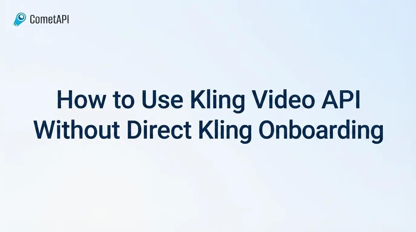 How to Use Kling API Without Direct Kling Onboarding: 2026 Guide