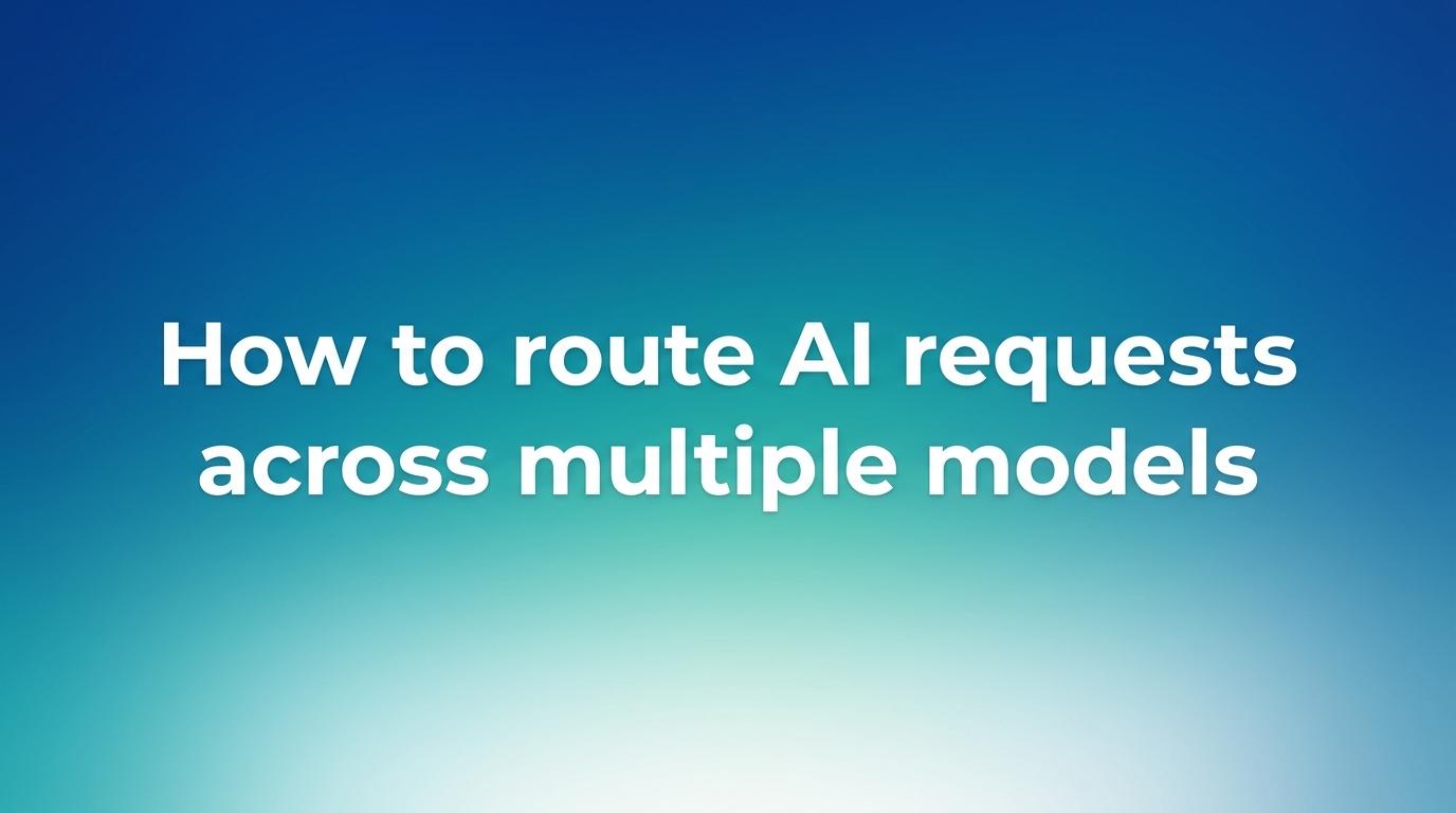How to route AI requests across multiple models