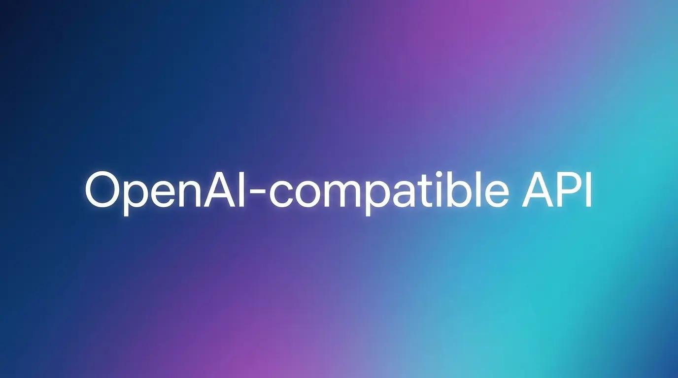 OpenAI-compatible APIs explained: All You Need to Know