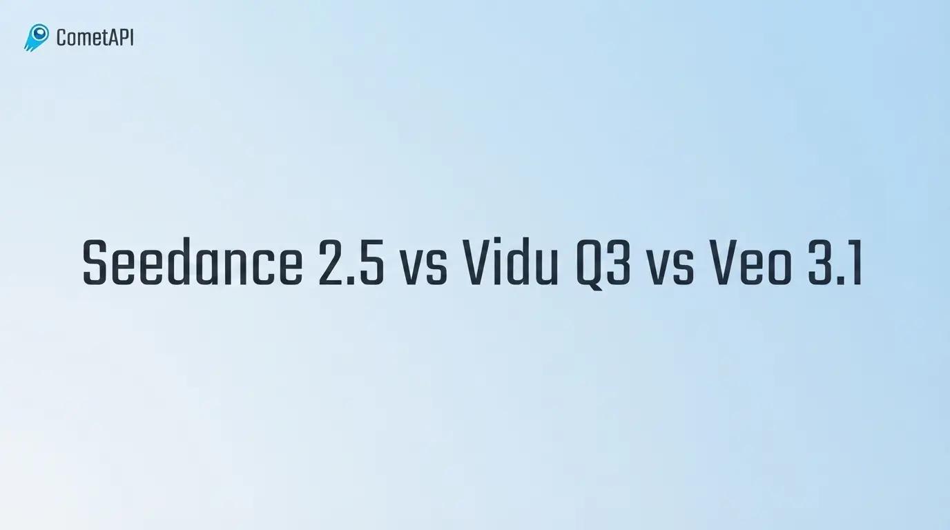 Seedance 2.5 kontra Vidu Q3 kontra Veo 3.1