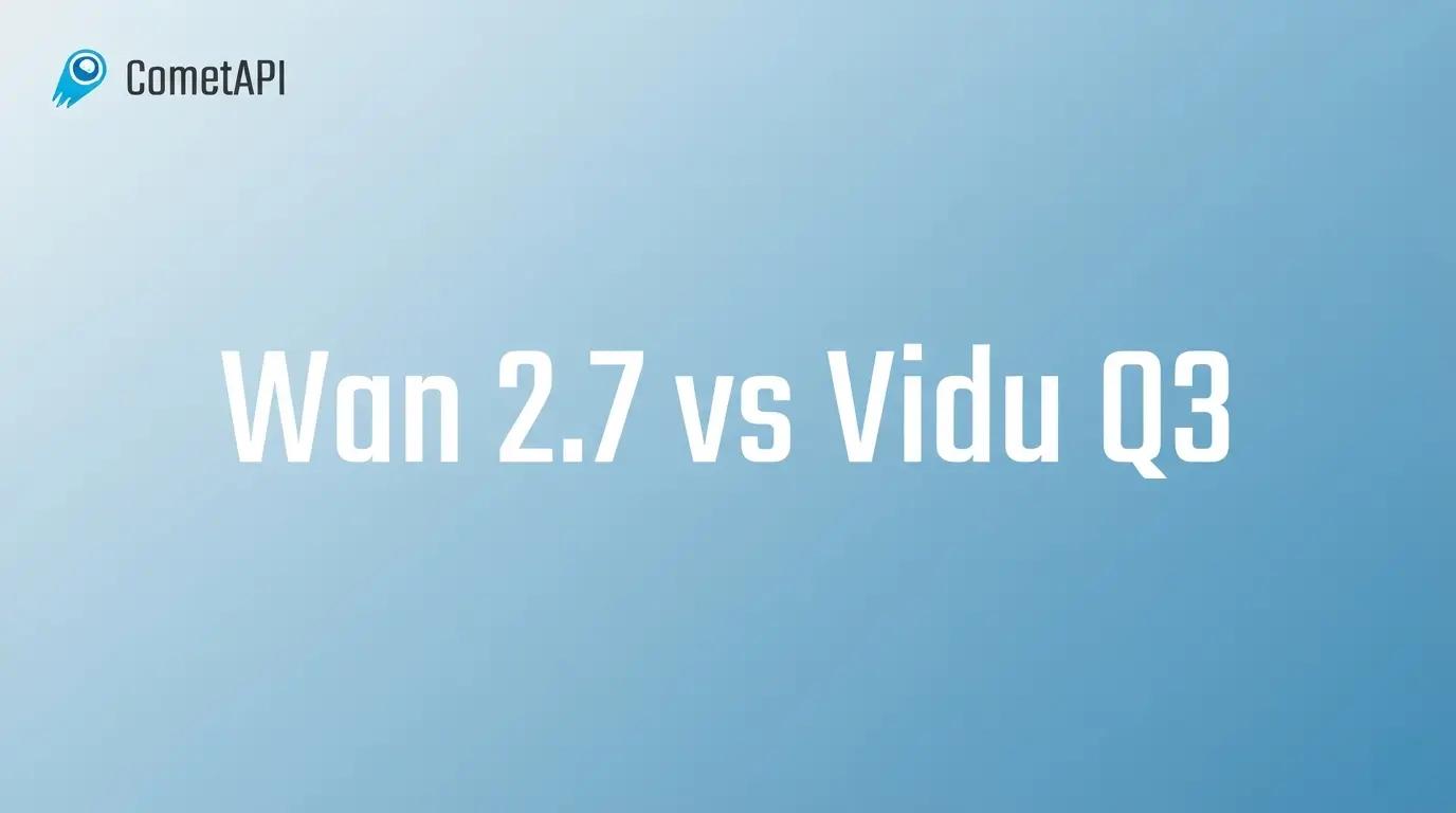 Wan 2.7 vs Vidu Q3: Features, Benchmarks, Pricing & Which Is Better?