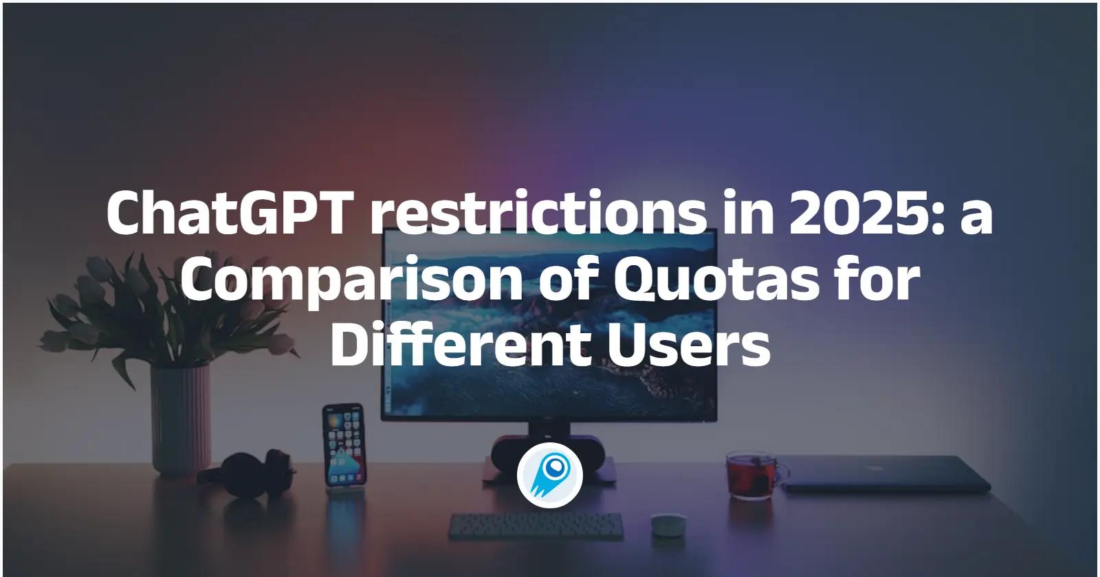 Comparaison des quotas pour les utilisateurs de ChatGPT en 2025