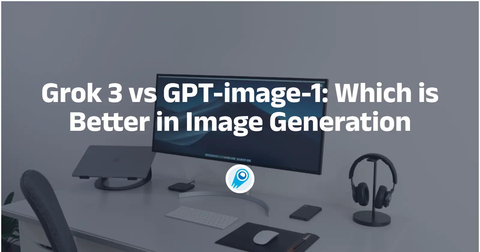 Grok 3 vs. GPT-image-1: Was ist besser bei der Bildgenerierung?