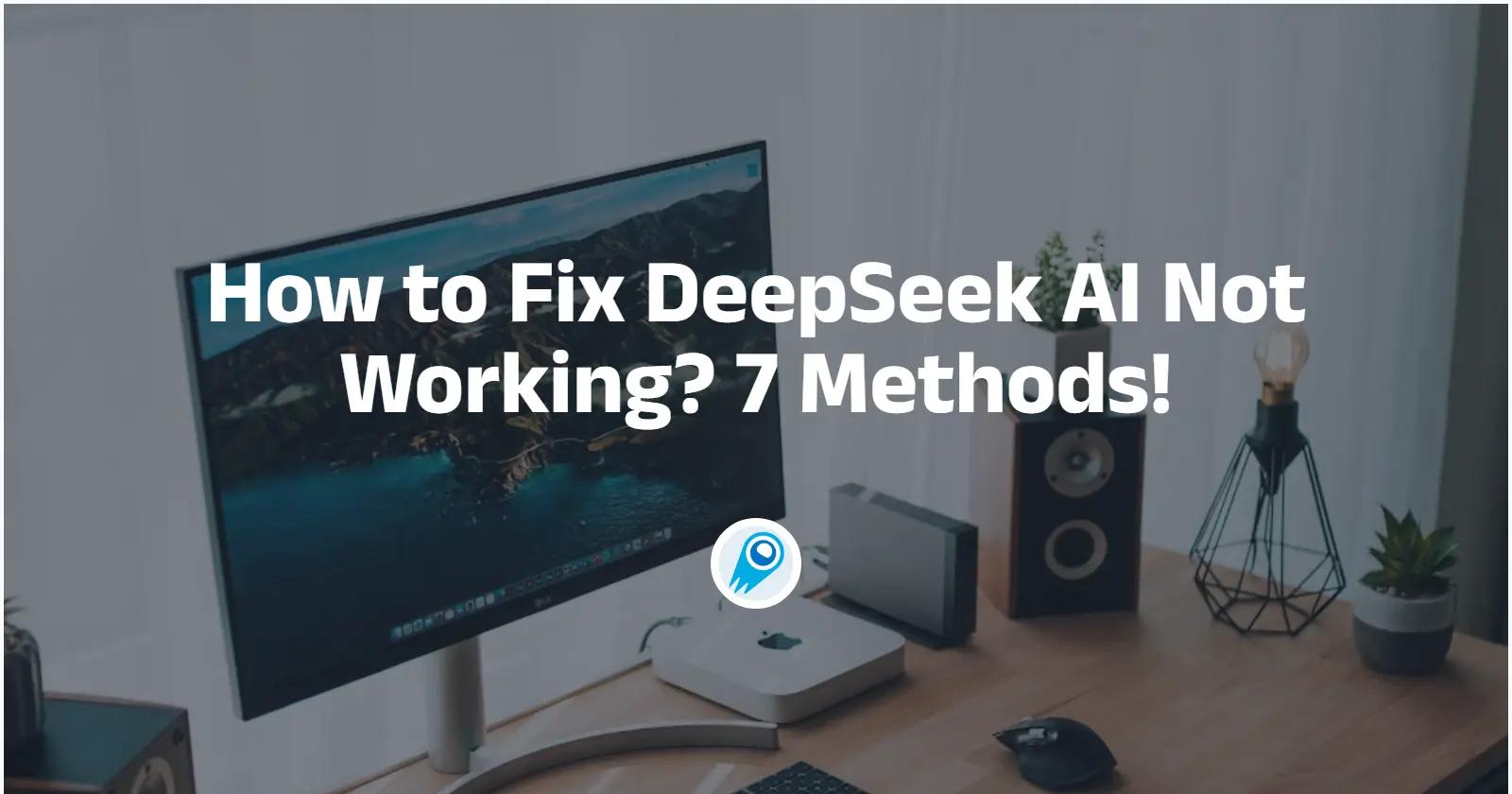 Wie behebt man, dass DeepSeek AI nicht funktioniert? 7 Methoden!