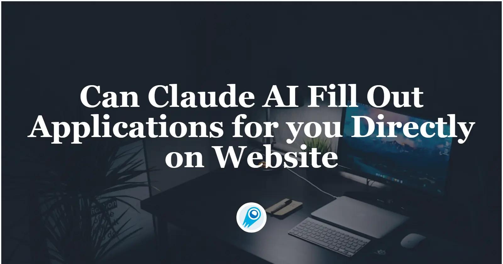 Bolehkah Claude AI Mengisi Permohonan untuk anda Terus di Laman Web