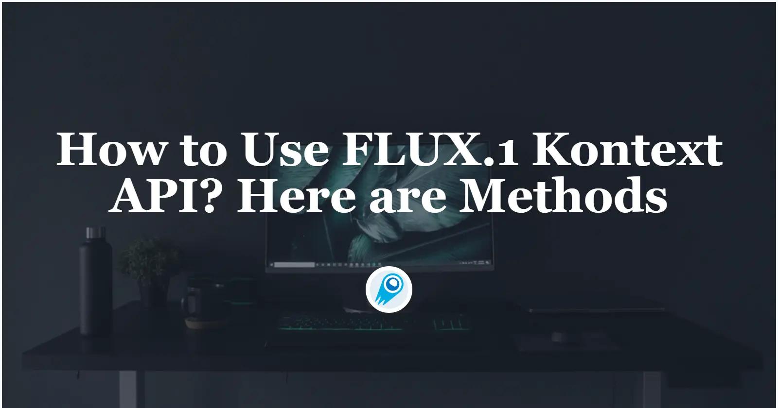 FLUX.1 Kontext API کا استعمال کیسے کریں؟ یہاں طریقے ہیں۔