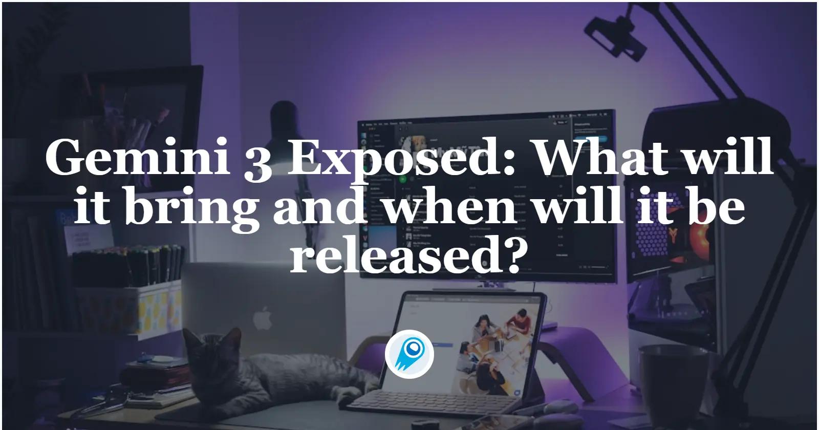 Gemini 3.0 Exposed: What will it bring and when will it be released?