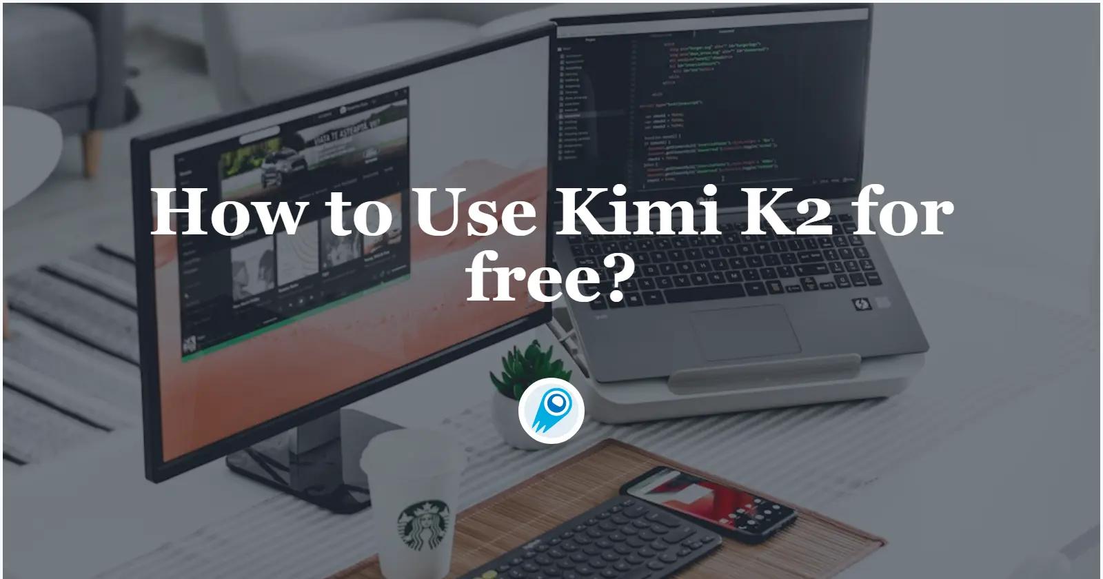 ¿Cómo usar Kimi K2 gratis? 3 maneras