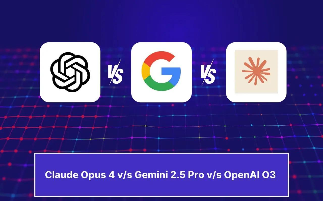 O3 vs Claude Opus 4 vs Gemini 2.5 Pro : comparaison détaillée