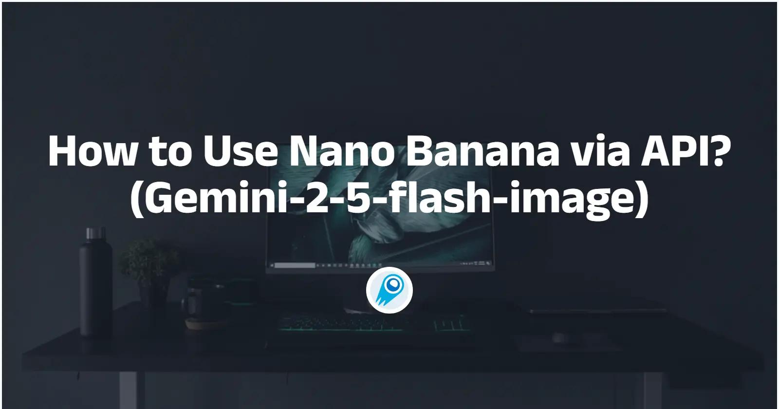 API арқылы Nano Banana қалай пайдалануға болады? (Gemini-2-5-flash-image)