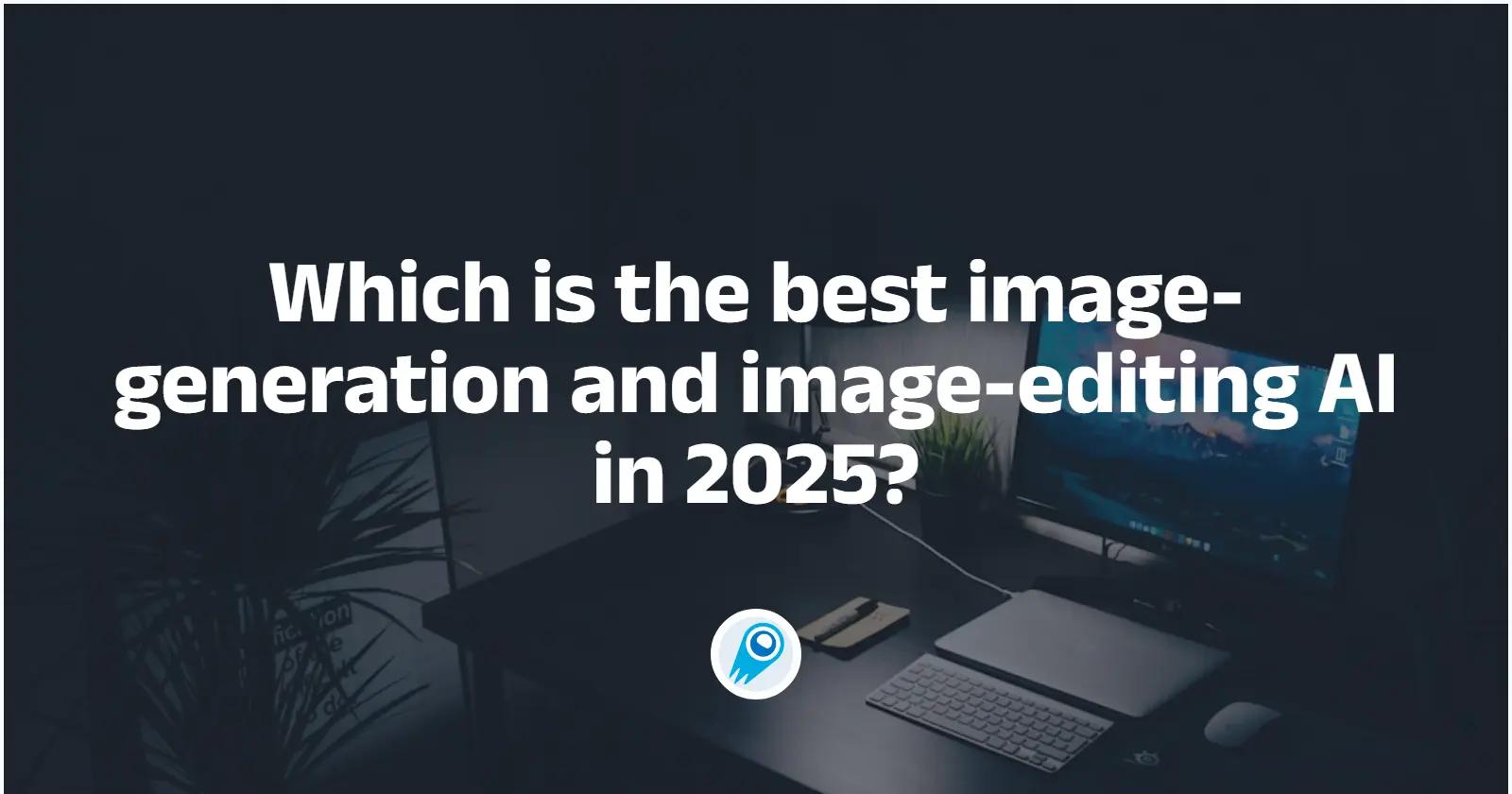 Which is the best image-editing AI in 2025?