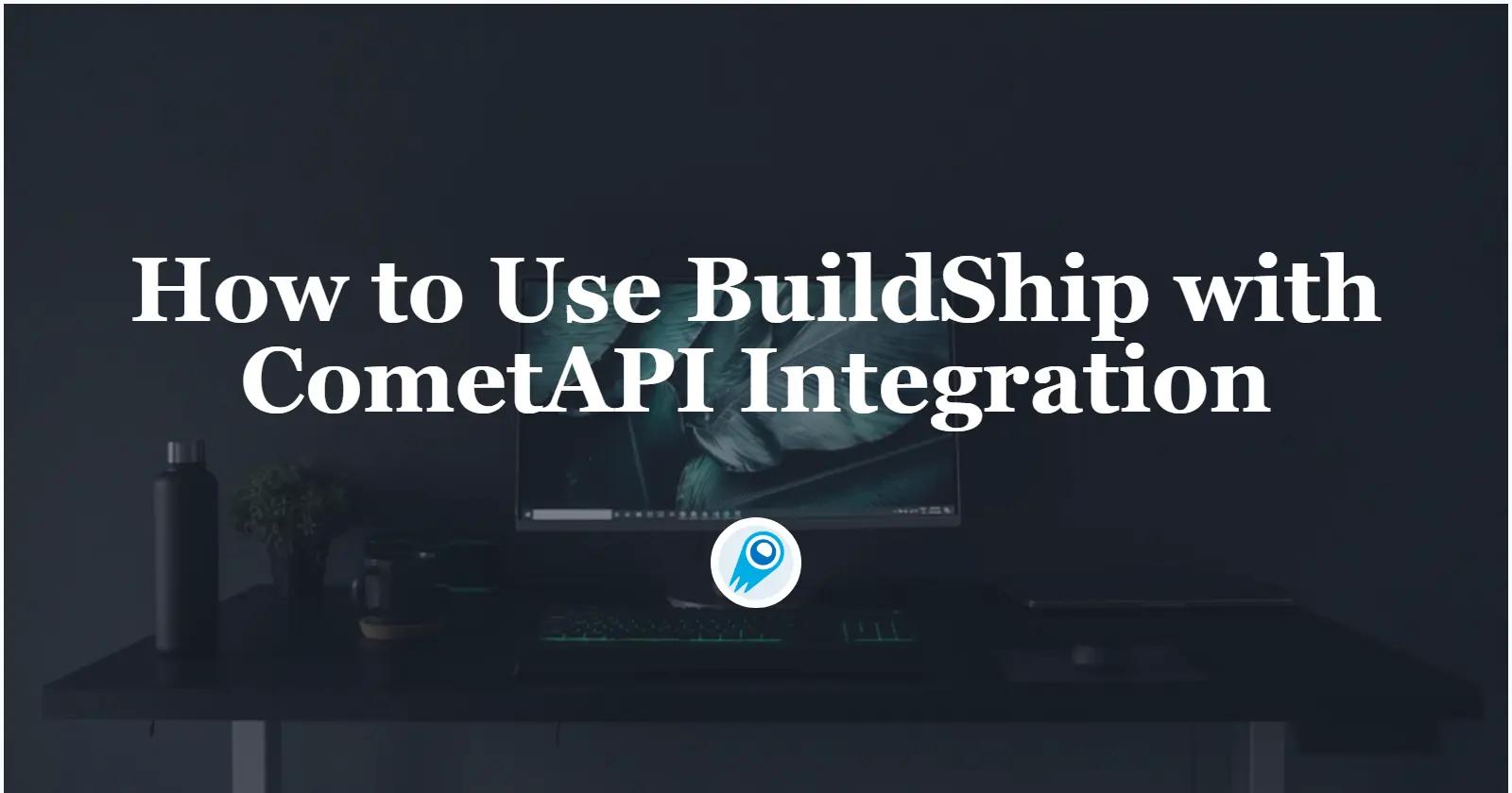 How to Use BuildShip with CometAPI Integration