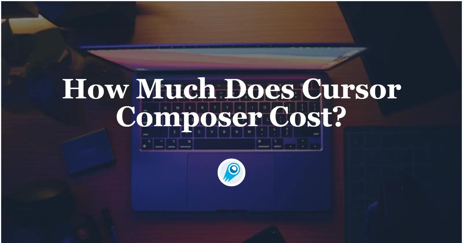 How Much Does Cursor Composer Cost?