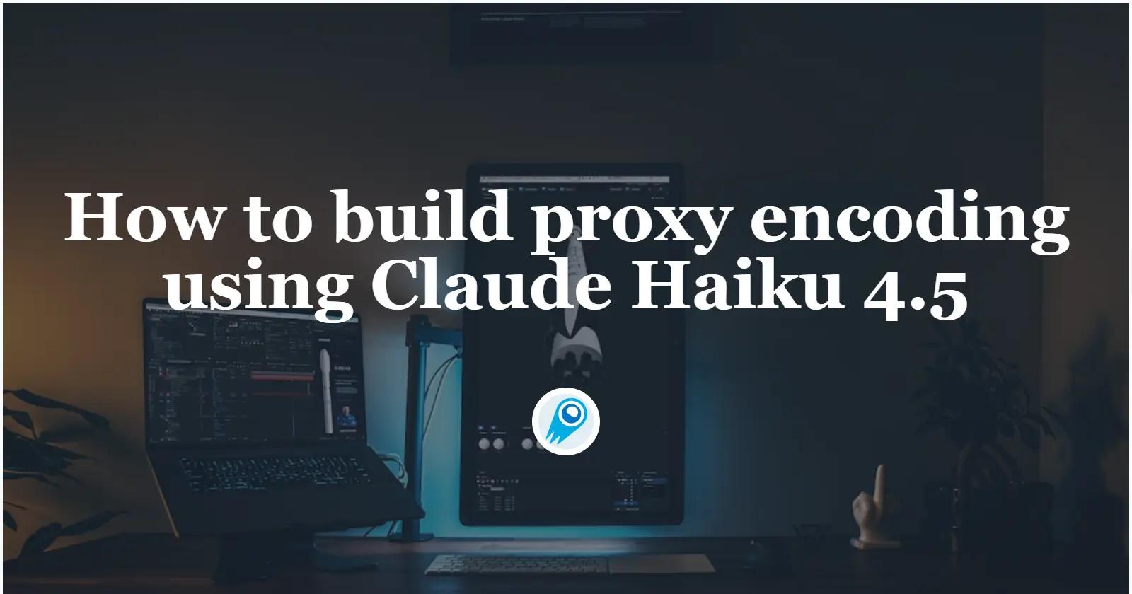 How to build proxy encoding using Claude Haiku 4.5