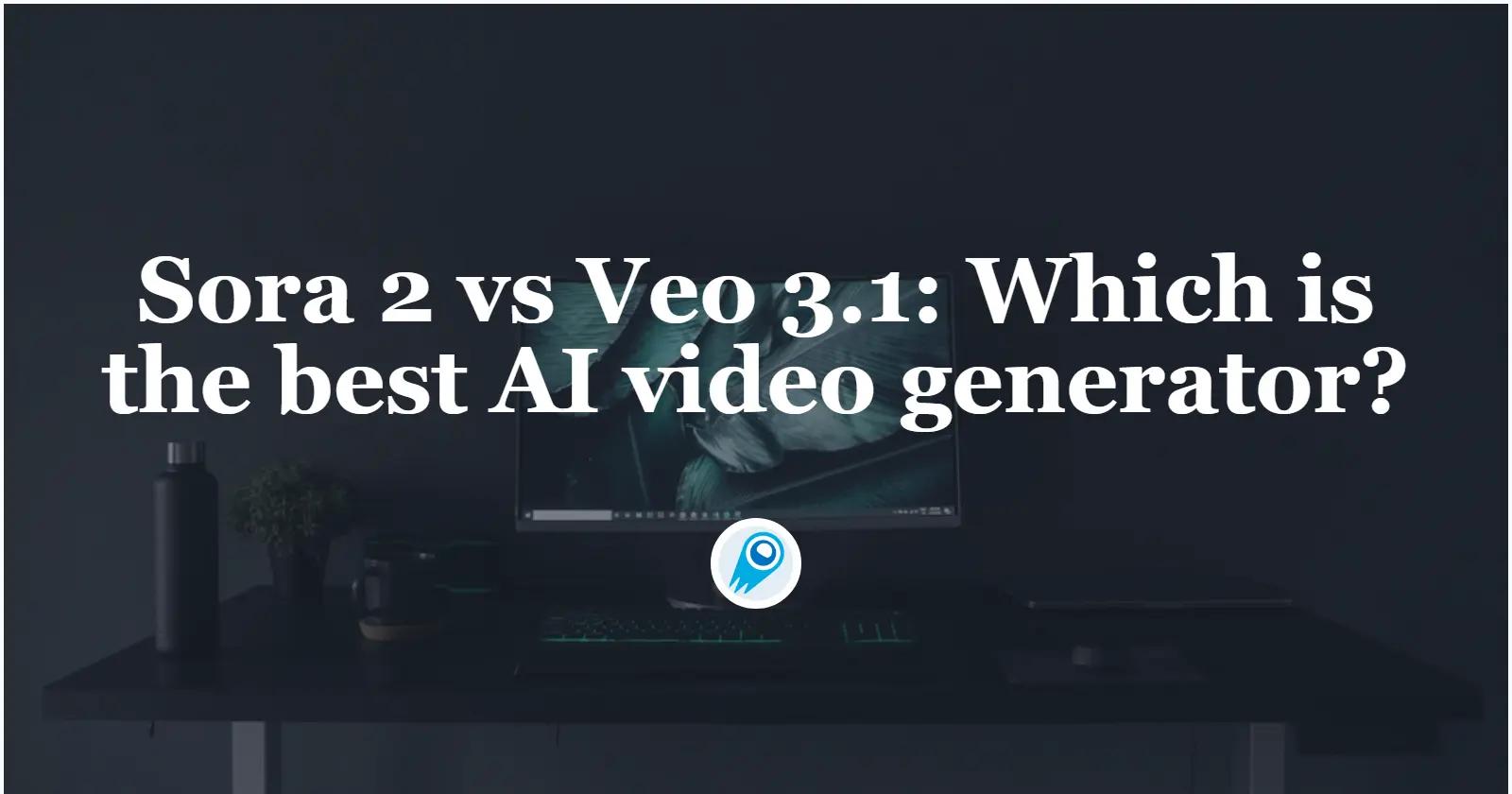 Sora 2 vs Veo 3.1: welke is de beste AI-videogenerator?