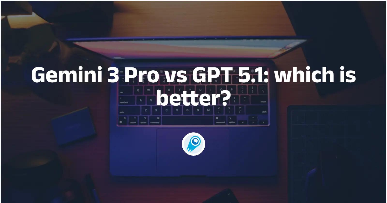 Gemini 3 Pro vs GPT 5.1: which is better? A Complete Comparison