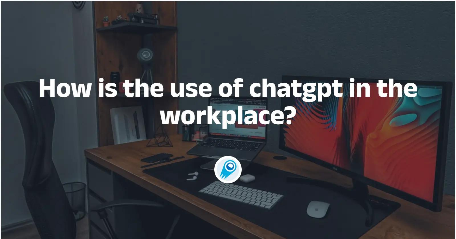 How is the use of chatgpt in the workplace? Best practices and examples