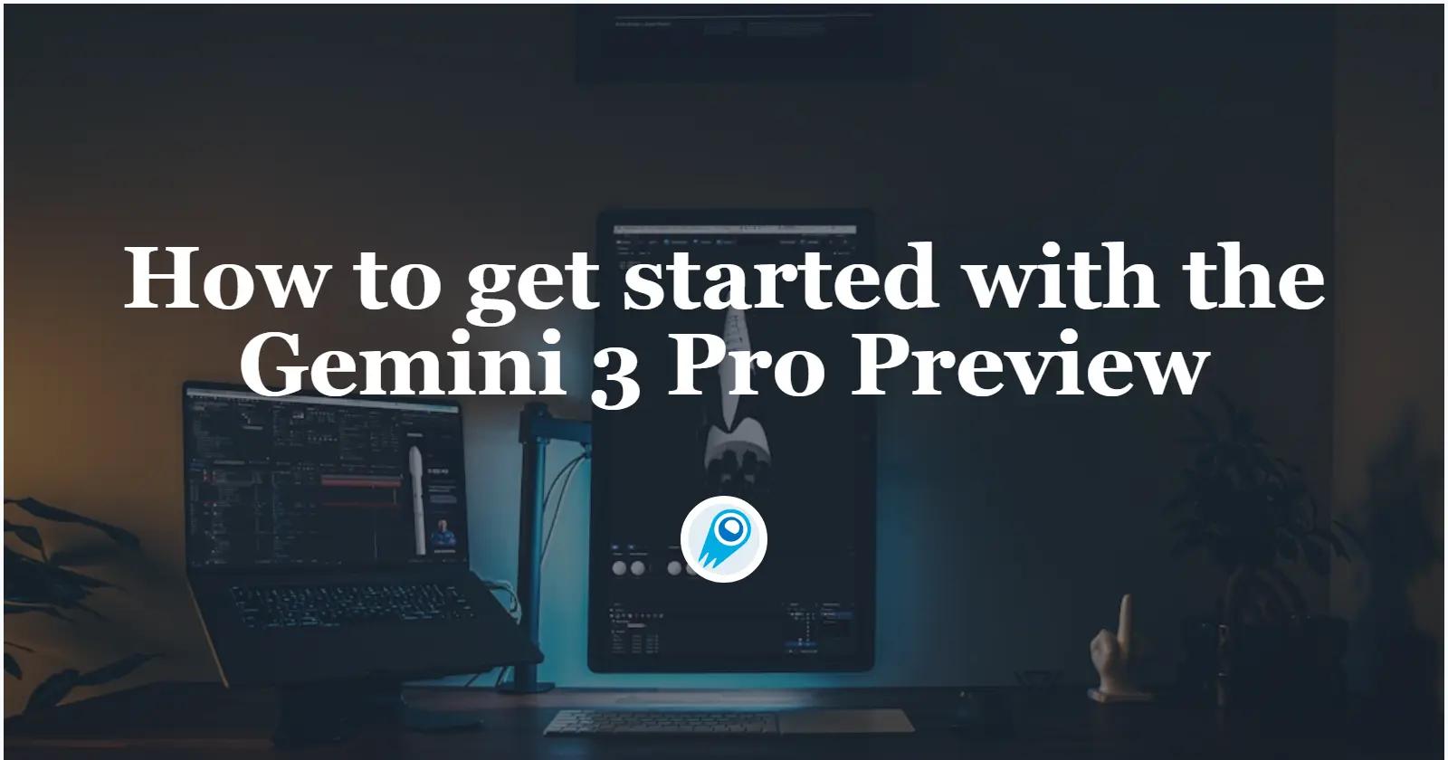 Bagaimana untuk bermula dengan Pratonton Gemini 3 Pro