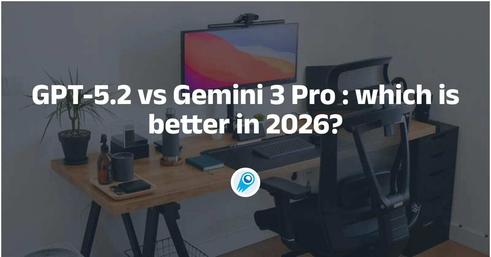 GPT-5.2 vs Gemini 3 Pro: Hvilken er bedst i 2026?