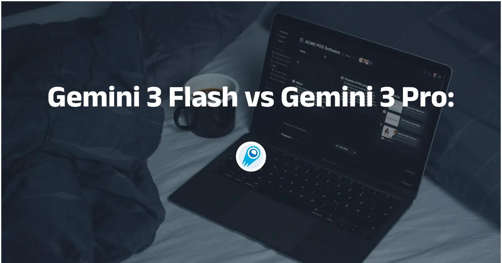 Gemini 3 Flash vs Gemini 3 Pro: Price, Speed & Reasoning