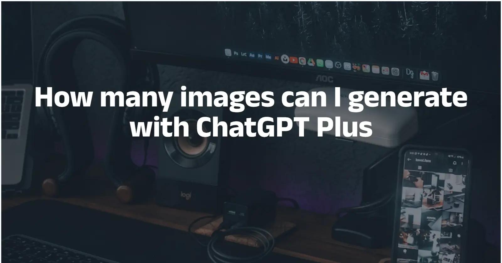 Berapa banyak imej yang boleh saya jana dengan ChatGPT Plus? — laporan status 2026