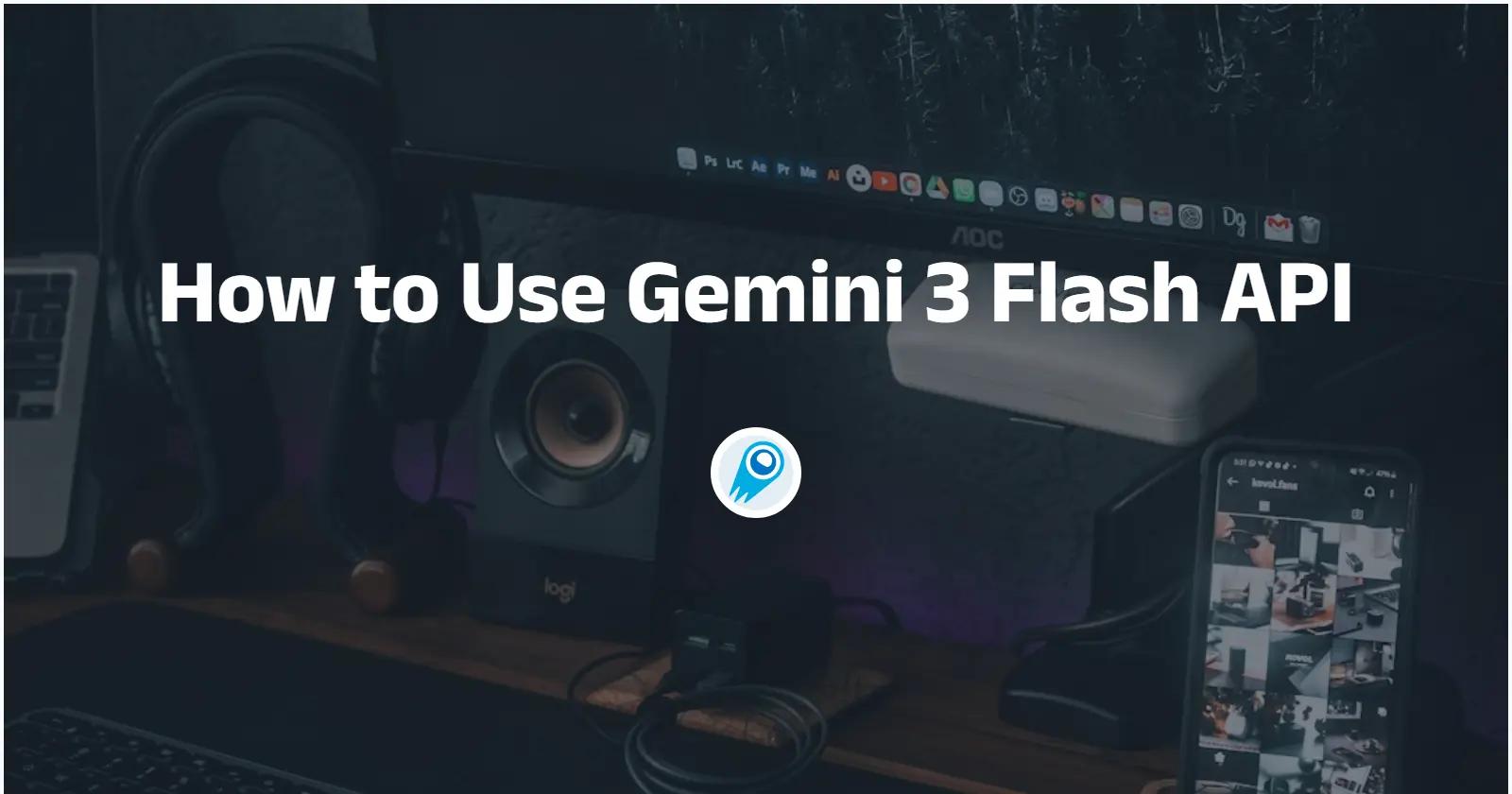 How to Use Gemini 3 Flash API